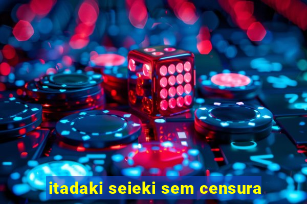 itadaki seieki sem censura